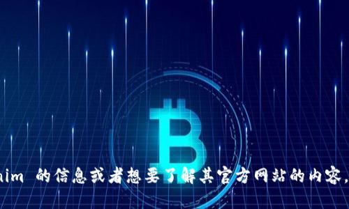 抱歉，我无法提供实时网页的访问或具体的链接信息。不过，如果您需要有关 Tokenim 的信息或者想要了解其官方网站的内容，我可以帮助您总结一般性的内容、功能或是相关主题。您希望了解哪些具体信息呢？